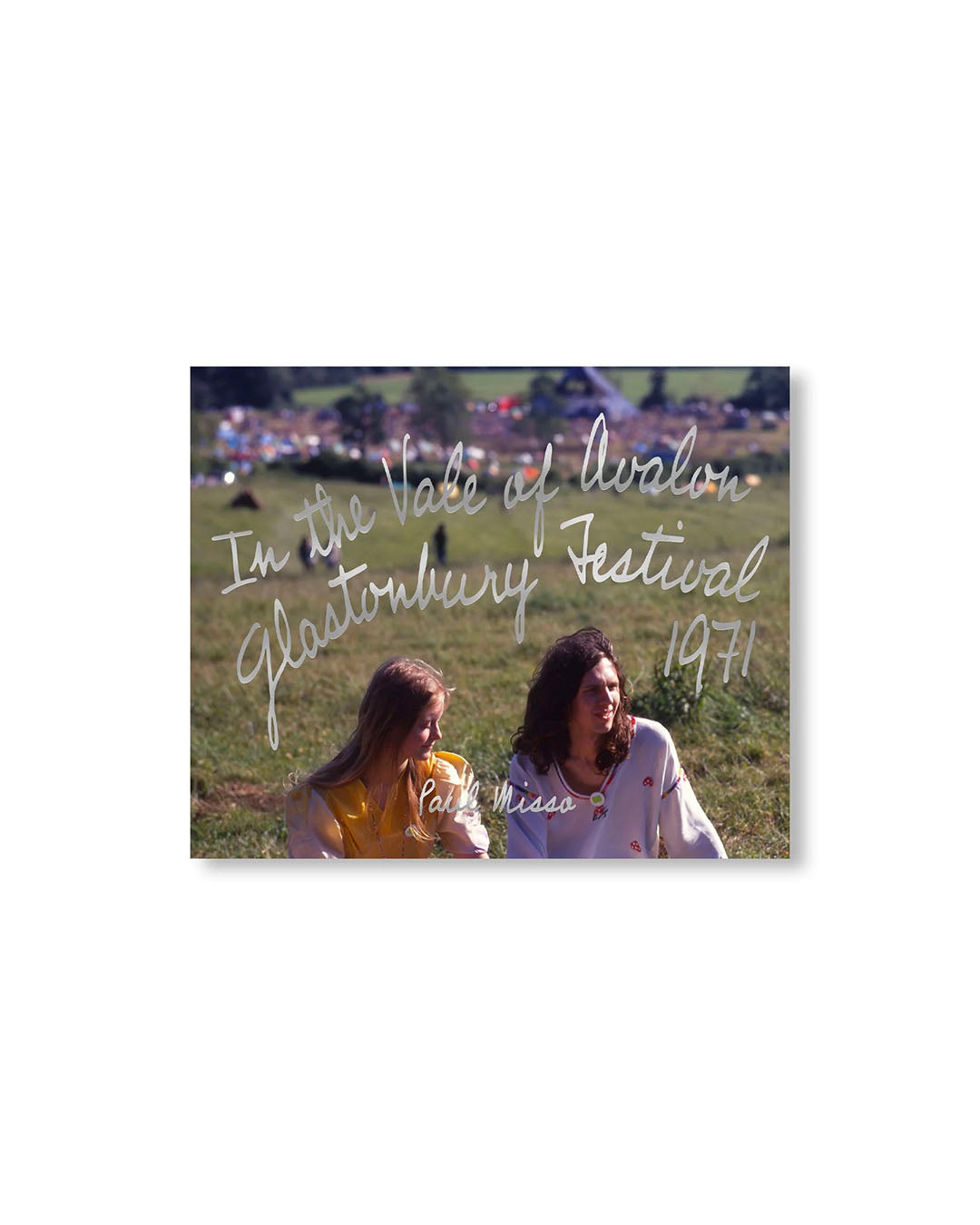 【PAUL MISSO】IN THE VALE OF AVALON: GLASTONBURY FESTIVAL 1971. by Paul Misso