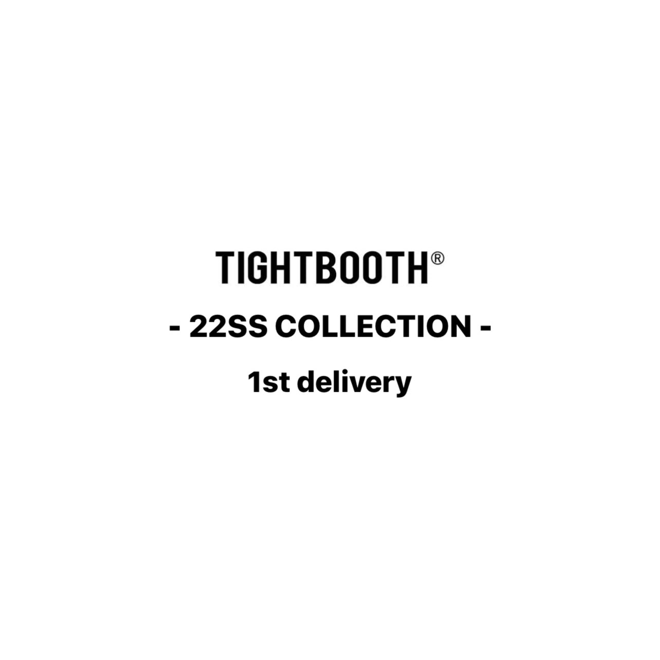 TIGHTBOOTH 22SS 1st delivery